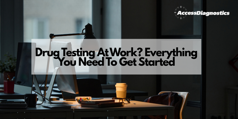 Drug Testing At Work? Everything You Need To Get Started